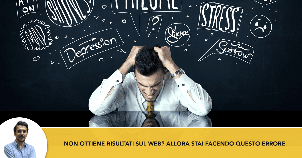 La Tua Azienda Non Ottiene Risultati sul web? Allora stai facendo anche tu questo errore