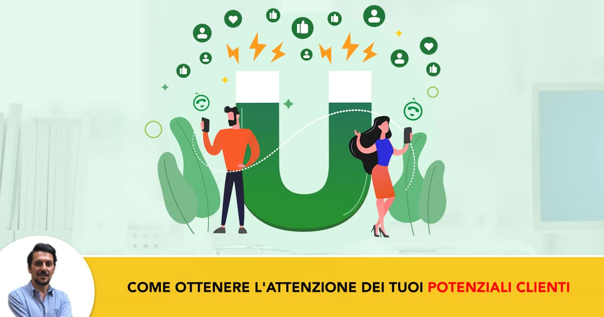 Come Ottenere l'attenzione dei tuoi potenziali clienti