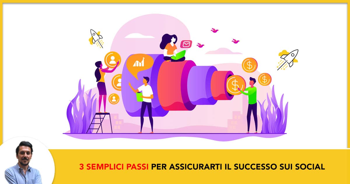 3 Semplici Passi per Assicurarti il Successo Sui Social