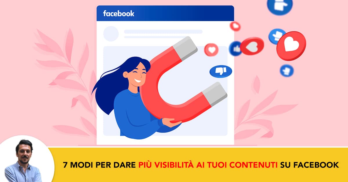 7 modi per rendere i tuoi contenuti piu visibili su Facebook