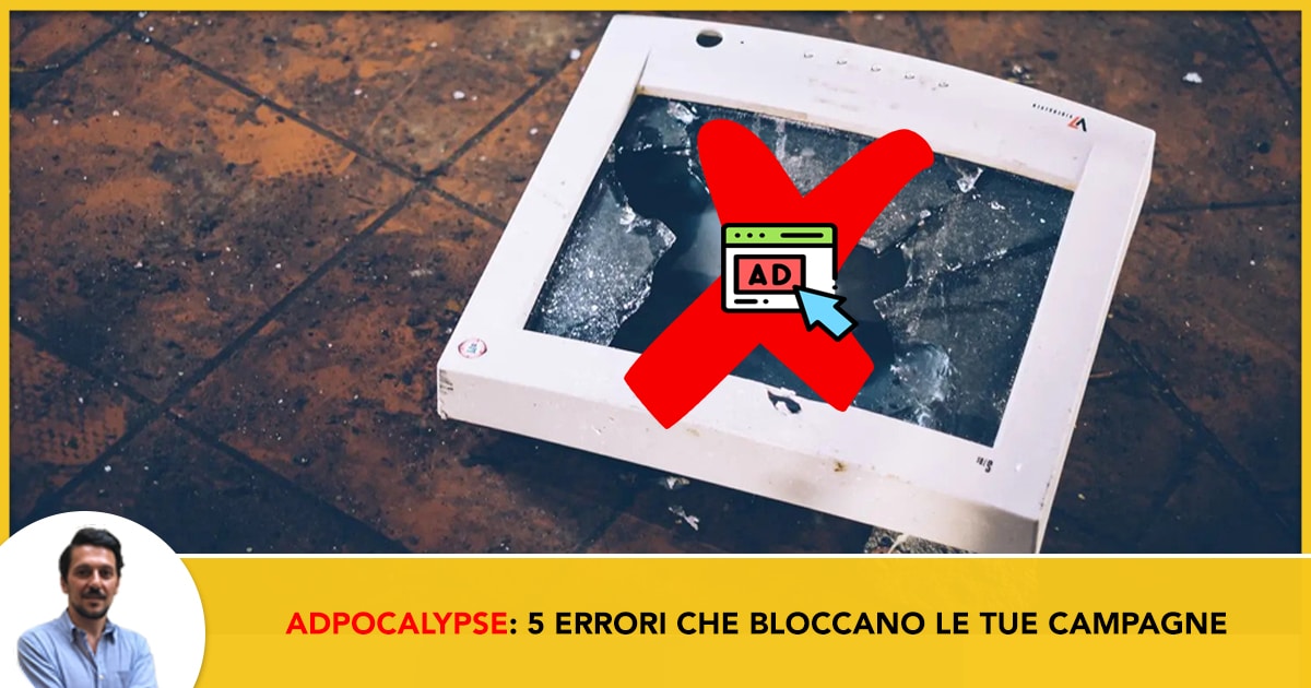 Adpocalypse: 5 errori che stanno bloccando le tue inserzioni e come risolverli