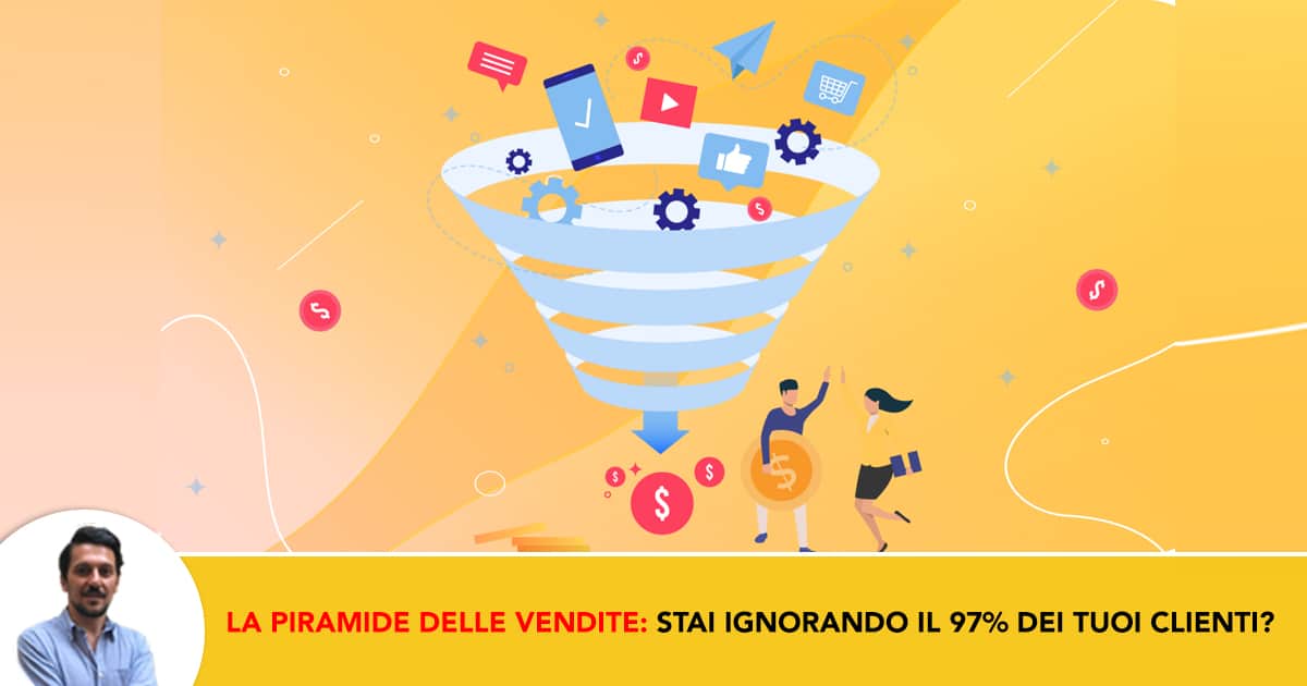 La Piramide Delle Vendite- Stai Ignorando il 97 dei Tuoi Clienti