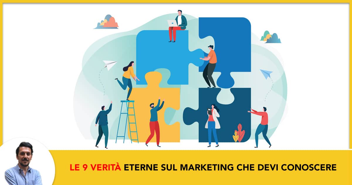 Le 9 verità eterne sul marketing che ogni imprenditore deve conoscere