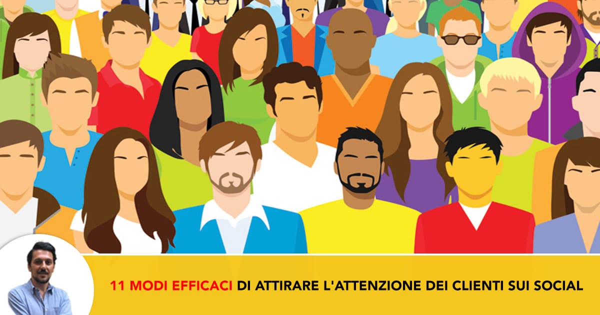 11 Modi Efficaci di Attirare l'attenzione dei Clienti sui Social