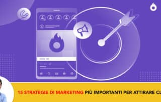 Le 15 Strategie di Marketing più Importanti per Attirare Clienti con successo