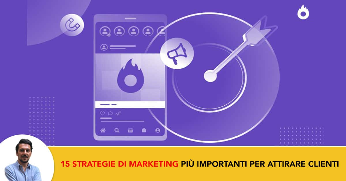 Le 15 Strategie di Marketing più Importanti per Attirare Clienti con successo